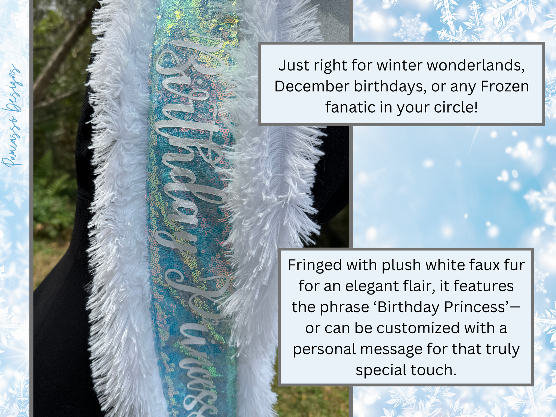 Make any celebration unforgettable with our Ice Blue Iridescent Sequin Sash! This dazzling sash features shimmering ice blue sequins that catch the light beautifully, giving it a magical glow. Trimmed with soft white faux fur for a touch of elegance, it’s adorned with ‘Birthday Princess’—or personalized with a custom message for that extra-special touch. Finished with a classic white satin bow closure, this sash is perfect for birthdays, photoshoots, or any occasion where you want to feel like royalty